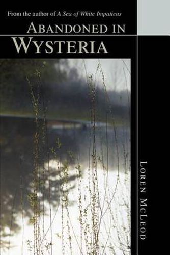 Cover image for Abandoned in Wysteria:from the Author of <i>A Sea of White Impatiens</i>