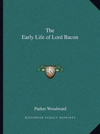 Cover image for The Early Life of Lord Bacon