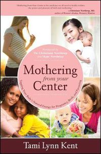 Cover image for Mothering from Your Center: Tapping Your Body's Natural Energy for Pregnancy, Birth, and Parenting