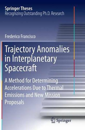 Cover image for Trajectory Anomalies in Interplanetary Spacecraft: A Method for Determining Accelerations Due to Thermal Emissions and New Mission Proposals