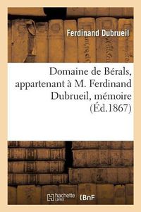 Cover image for Domaine de Berals, Appartenant A M. Ferdinand Dubrueil, Memoire: Concours de la Prime Regionale Dans l'Aveyron, 1868