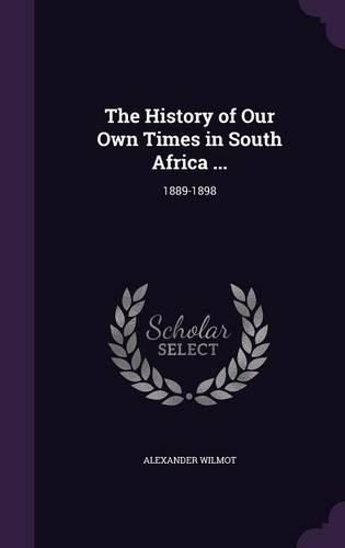 Cover image for The History of Our Own Times in South Africa ...: 1889-1898