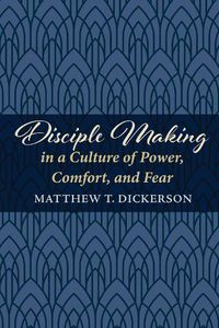Cover image for Disciple Making in a Culture of Power, Comfort, and Fear
