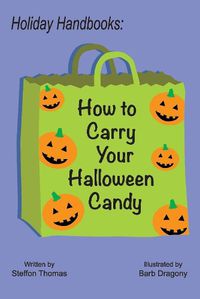 Cover image for Holiday Handbooks: How to Carry Your Halloween Candy