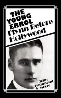 Cover image for The Young Errol: Flynn Before Hollywood