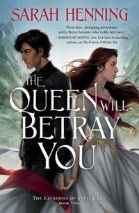 Cover image for The Queen Will Betray You: The Kingdoms of Sand & Sky Book Two