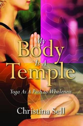 Cover image for My Body is a Temple: Yoga as a Path to Wholeness