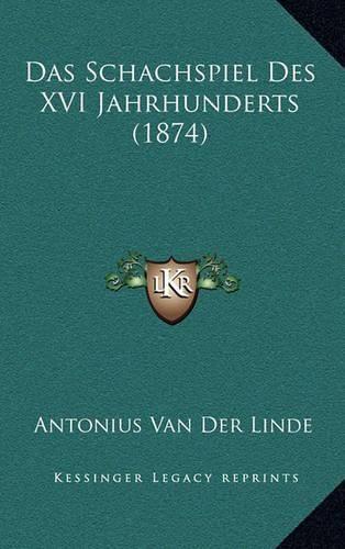 Cover image for Das Schachspiel Des XVI Jahrhunderts (1874)