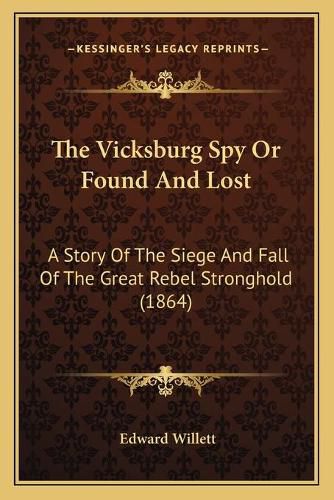 The Vicksburg Spy or Found and Lost: A Story of the Siege and Fall of the Great Rebel Stronghold (1864)