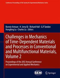 Cover image for Challenges in Mechanics of Time-Dependent Materials and Processes in Conventional and Multifunctional Materials, Volume 2: Proceedings of the 2012 Annual Conference on Experimental and Applied Mechanics