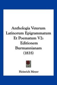 Cover image for Anthologia Veterum Latinorum Epigrammatum Et Poematum V2: Editionem Burmannianam (1835)