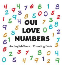 Cover image for Oui Love Numbers: An English/French Bilingual Counting Book