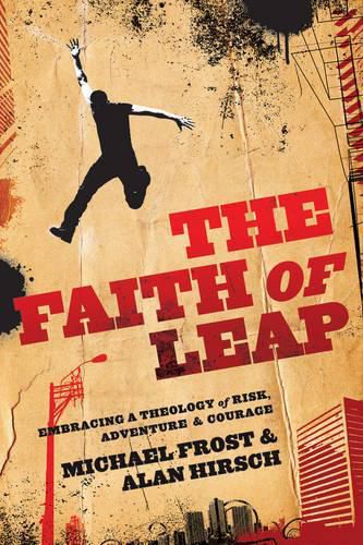 Cover image for The Faith of Leap: Embracing a Theology of Risk, Adventure & Courage