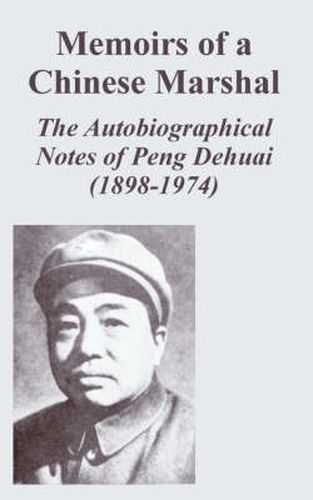 Memoirs of a Chinese Marshal: The Autobiographical Notes of Peng Dehuai (1898-1974)
