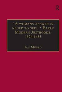 Cover image for 'A womans answer is neuer to seke': Early Modern Jestbooks, 1526-1635: Essential Works for the Study of Early Modern Women: Series III, Part Two, Volume 8