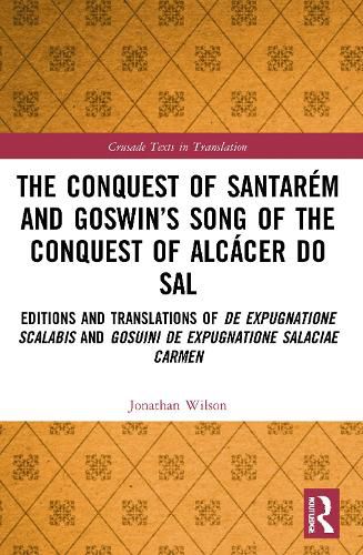 The Conquest of Santarem and Goswin's Song of the Conquest of Alcacer do Sal