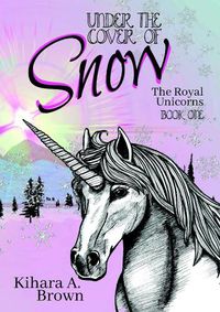 Cover image for Under the Cover of Snow The Royal Unicorns Book One