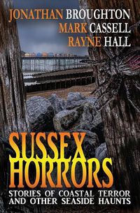 Cover image for Sussex Horrors: Stories of Coastal Terror & other Seaside Haunts