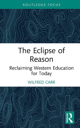 Cover image for The Eclipse of Reason: Reclaiming Western Education for Today