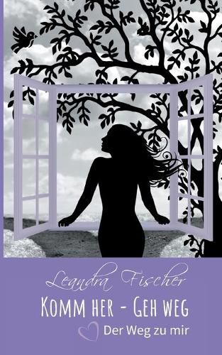 Cover image for Komm her - Geh weg: Der Weg zu mir
