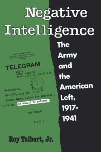Cover image for Negative Intelligence: The Army and the American Left, 1917-1941
