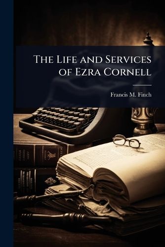 Cover image for The Life and Services of Ezra Cornell