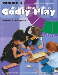 Cover image for The Complete Guide to Godly Play: Revised and Expanded