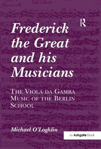 Cover image for Frederick the Great and his Musicians: The Viola da Gamba Music of the Berlin School