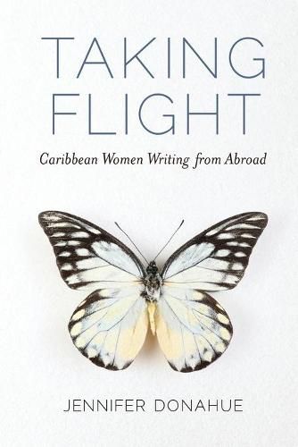 Cover image for Taking Flight: Caribbean Women Writing from Abroad