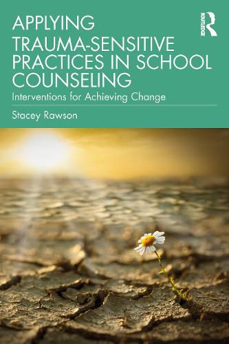 Cover image for Applying Trauma-Sensitive Practices in School Counseling: Interventions for Achieving Change