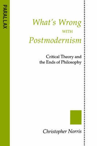 What's Wrong with Postmodernism: Critical Theory and the Ends of Philosophy