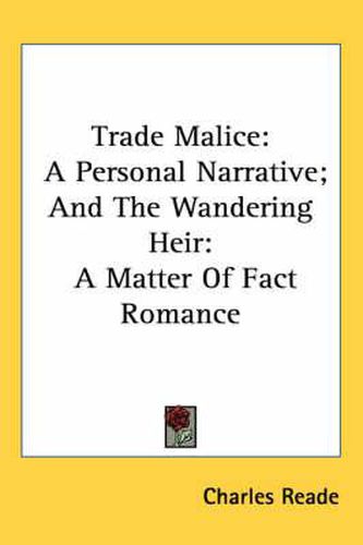 Cover image for Trade Malice: A Personal Narrative; And the Wandering Heir: A Matter of Fact Romance