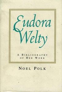 Cover image for Eudora Welty: A Bibliography of Her Work