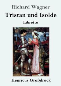 Cover image for Tristan und Isolde (Grossdruck): Oper in drei Aufzugen Textbuch - Libretto