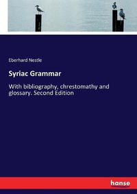 Cover image for Syriac Grammar: With bibliography, chrestomathy and glossary. Second Edition