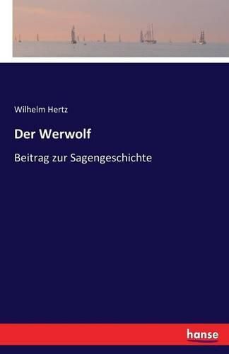 Der Werwolf: Beitrag zur Sagengeschichte