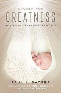 Cover image for Chosen for Greatness: How Adoption Changes the World