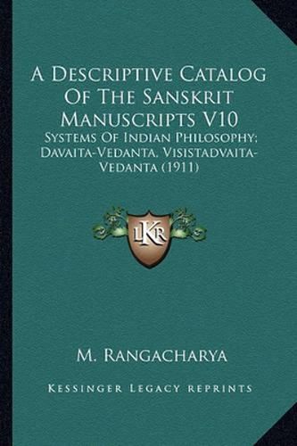 Cover image for A Descriptive Catalog of the Sanskrit Manuscripts V10: Systems of Indian Philosophy; Davaita-Vedanta, Visistadvaita-Vedanta (1911)