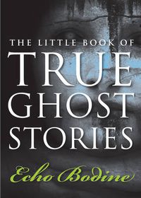 Cover image for Little Book of True Ghost Stories