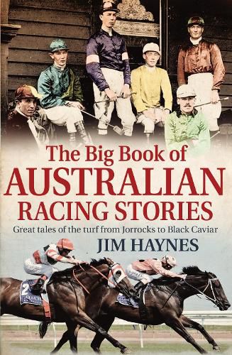 Cover image for The Big Book of Australian Racing Stories: Great tales of the turf from Jorrocks to Black Caviar