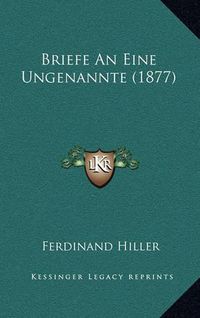 Cover image for Briefe an Eine Ungenannte (1877)