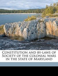 Cover image for Constitution and By-Laws of Society of the Colonial Wars in the State of Maryland