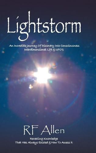 Cover image for Lightstorm: An Incredible Journey Of Discovery Into Consciousness Interdimensional Life & UFO's