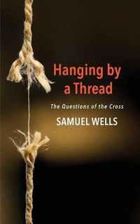 Cover image for Hanging by a Thread: The Questions of the Cross