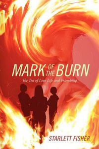 Cover image for Mark of The Burn: The Test of Love Life and Friendship