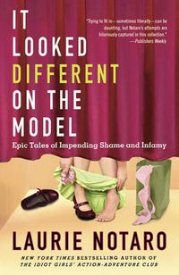 Cover image for It Looked Different on the Model: Epic Tales of Impending Shame and Infamy