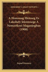 Cover image for A Honossag Illetoseg Es Lakohely Jelentosege a Nemzetkozi Maganjogban (1908)