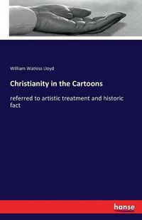 Cover image for Christianity in the Cartoons: referred to artistic treatment and historic fact