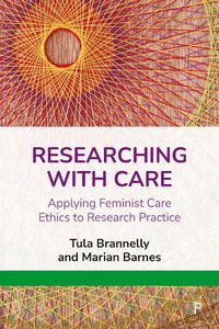 Cover image for Researching with Care: Applying Feminist Care Ethics to Research Practice