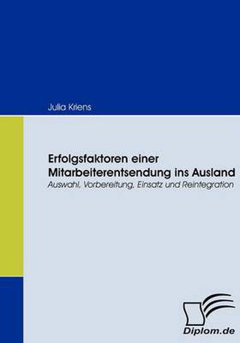 Cover image for Erfolgsfaktoren einer Mitarbeiterentsendung ins Ausland: Auswahl, Vorbereitung, Einsatz und Reintegration